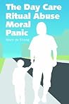 The Day Care Ritual Abuse Moral Panic by Mary De Young