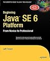 Beginning Java SE 6 Platform: From Novice to Professional (Expert's Voice) Beginning Java SE 6 Platform: From Novice to Professional (Expert's Voice)