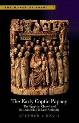 The Early Coptic Papacy: The Egyptian Church and Its Leadership in Late Antiquity: The Popes of Egypt, Volume 1 (Hardcover)