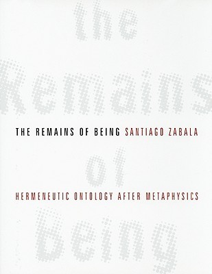 The Remains of Being: Hermeneutic Ontology After Metaphysics (Hardcover)