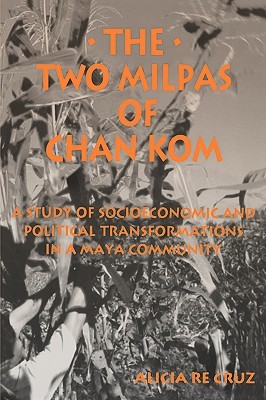 The Two Milpas of Chan Kom: Scenarios of a Maya Village Life (Anthropology of Work)