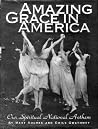 Amazing Grace in America: Our Spiritual National Anthem Amazing Grace in America: Our Spiritual National Anthem
