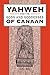 Yahweh and the Gods and Goddesses of Canaan (The Library of Hebrew Bible/Old Testament Studies, 265)
