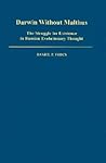 Darwin without Malthus: The Struggle for Existence in Russian Evolutionary Thought (Monographs on the History and Philosophy of Biology) Darwin without Malthus: The Struggle for Existence in Russian Evolutionary Thought (Monographs on the History and Philosophy of Biology)