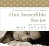 One Incredible Savior: Celebrating the Majesty of the Manger One Incredible Savior: Celebrating the Majesty of the Manger