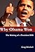 Why Obama Won: The Making o...
