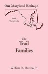 Our Maryland Heritage, Book 26: The Trail Families Our Maryland Heritage, Book 26: The Trail Families