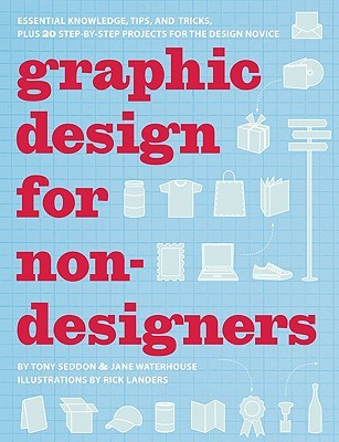 Graphic Design for Nondesigners: Essential Knowledge, Tips, and Tricks, Plus 20 Step-by-Step Projects for the Design Novice (Paperback)
