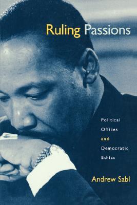 Ruling Passions: Political Offices and Democratic Ethics (Paperback)