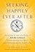 Seeking Happily Ever After: Navigating the Ups and Downs of Being Single Without LosingYour Mind(and Finding Lasting Love Along the Way)