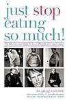 Just Stop Eating So Much!: The No-excuses Way to Lose Weight and Feel Great