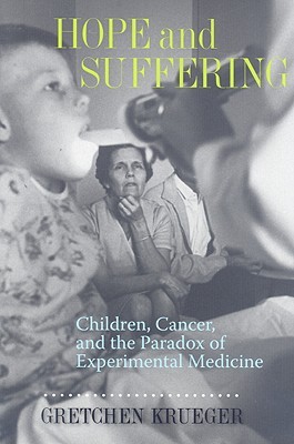 Hope and Suffering: Children, Cancer, and the Paradox of Experimental Medicine (Hardcover)