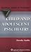 Child and Adolescent Psychiatry (Practical Guides in Psychiatry)