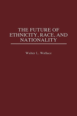 The Future of Ethnicity, Race, and Nationality (Hardcover)