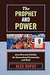 The Prophet and Power: Jean-Bertrand Aristide, the International Community, and Haiti (Critical Currents in Latin American Perspective)