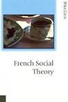 French Social Theory (Published in association with Theory, Culture & Society)