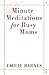 Minute Meditations for Busy Moms