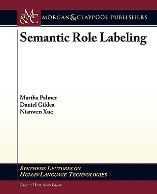 Semantic Role Labeling (Synthesis Lectures on Human Language Technologies, 6)