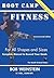 Boot Camp Fitness for All Shapes and Sizes: Complete Manual to Exceed Your Goals