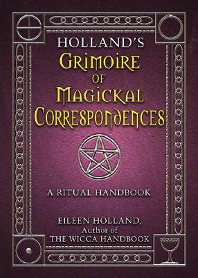 Holland's Grimoire of Magickal Correspondence: A Ritual Handbook (Paperback)