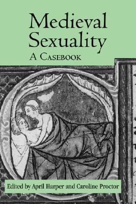 Medieval Sexuality: A Casebook (Routledge Medieval Casebooks)