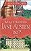 What Would Jane Austen Do?