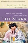 The Spark: Igniting the Passion, Mystery, and Romance in Your Marriage