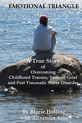 Emotional Triangle: A True Story Of Overcoming Childhood Trauma, Years Of Grief, And Post Traumatic Stress Disorder (Paperback)