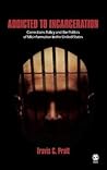 Addicted to Incarceration: Corrections Policy and the Politics of Misinformation in the United States