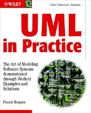 UML in Practice: The Art of Modeling Software Systems Demonstrated through Worked Examples and Solutions (Paperback)