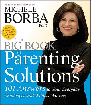 The Big Book of Parenting Solutions: 101 Answers to Your Everyday Challenges and Wildest Worries (Child Development)
