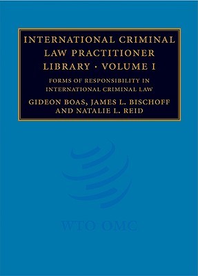 International Criminal Law Practitioner Library, Volume 1: Forms of Responsibility in International Criminal Law (Hardcover)