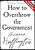 How to Overthrow the Government by Arianna Huffington