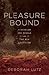 Pleasure Bound by Deborah Lutz