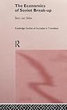 The Economics of Soviet Breakup (Routledge Studies of Societies in Transition)