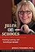 Jules on Schools: Teaching, Learning, and Everything in Between