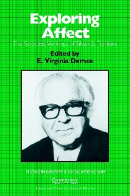 Exploring Affect: The Selected Writings of Silvan S. Tomkins (Studies in Emotion and Social Interaction)