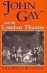 John Gay and the London Theatre John Gay and the London Theatre
