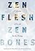 Zen Flesh Zen Bones: A Coll...