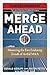 Merge Ahead: Mastering the Five Enduring Trends of Artful M&A (Future of Business Series; Strategy + Business)