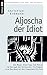 Aljoscha der Idiot: Ein Mann. Eine Frau. Ein Ritual im Hörsaal der Sehnsucht. Ein Roman vom Beschwören des Unausweichlichen (German Edition)