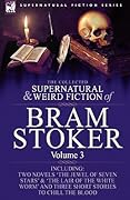 The Collected Supernatural and Weird Fiction of Bram Stoker: Volume 3