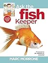 Marc Morrone's Ask the Fish Keeper (CompanionHouse Books) Why Do My Fish Do That - Find Answers to Over 100 Unique, Candid Questions About Fish