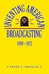 Inventing American Broadcasting, 1899-1922 (Johns Hopkins Studies in the History of Technology)