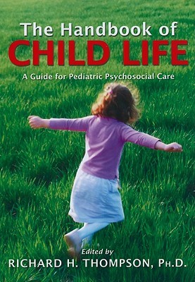 The Handbook of Child Life: A Guide for Pediatric Psychosocial Care (Paperback)