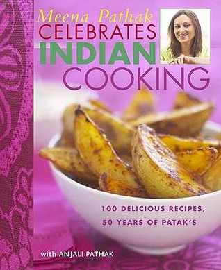 Meena Pathak Celebrates Indian Cooking: 100 Delicious Recipes, 50 Years of Patak's (Paperback)