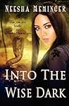 Into the Wise Dark by Neesha Meminger Into the Wise Dark by Neesha Meminger