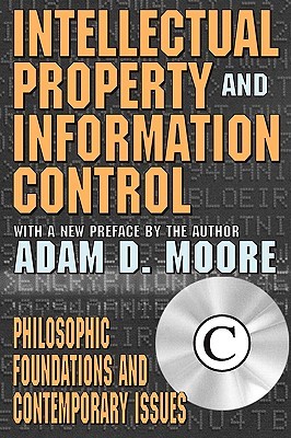 Intellectual Property and Information Control: Philosophic Foundations and Contemporary Issues (Paperback)