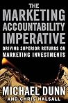 The Marketing Accountability Imperative: Driving Superior Returns on Marketing Investments The Marketing Accountability Imperative: Driving Superior Returns on Marketing Investments