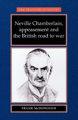 Neville Chamberlain, Appeasement and the British Road to War (Paperback)